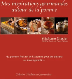 Mes inspirations gourmandes autour de la pomme Stéphane Glacier