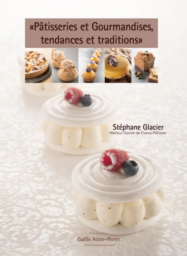 Pâtisseries et gourmandises, tendances et traditions Stéphane Glacier